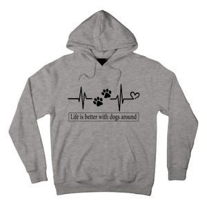 Heartbeat Dog Life Is Better With Dog Around Dog Quote Tall Hoodie