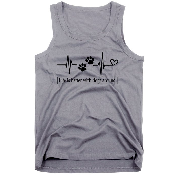 Heartbeat Dog Life Is Better With Dog Around Dog Quote Tank Top