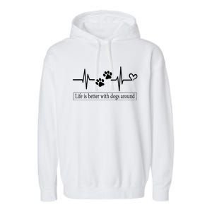 Heartbeat Dog Life Is Better With Dog Around Dog Quote Garment-Dyed Fleece Hoodie