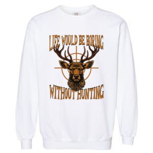 Hunting Dad Life Would Be Boring Without Hunting Garment-Dyed Sweatshirt