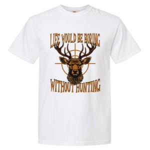 Hunting Dad Life Would Be Boring Without Hunting Garment-Dyed Heavyweight T-Shirt