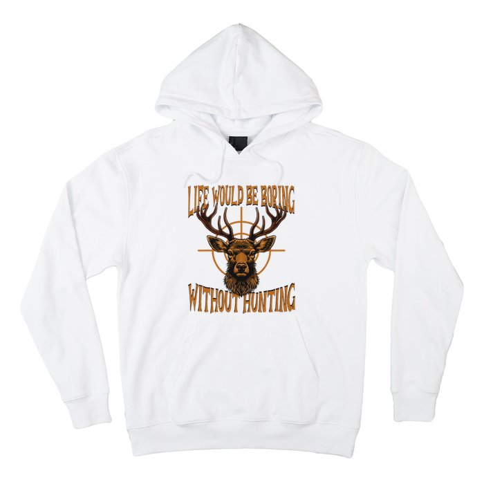 Hunting Dad Life Would Be Boring Without Hunting Hoodie