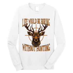 Hunting Dad Life Would Be Boring Without Hunting Long Sleeve Shirt