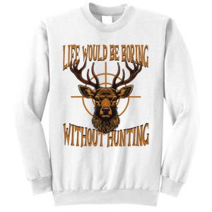 Hunting Dad Life Would Be Boring Without Hunting Sweatshirt