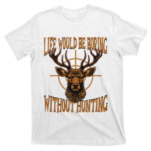 Hunting Dad Life Would Be Boring Without Hunting T-Shirt