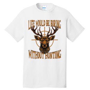 Hunting Dad Life Would Be Boring Without Hunting Tall T-Shirt