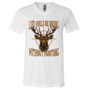 Hunting Dad Life Would Be Boring Without Hunting V-Neck T-Shirt