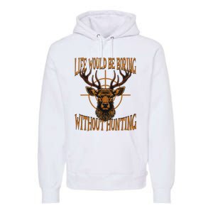 Hunting Dad Life Would Be Boring Without Hunting Premium Hoodie