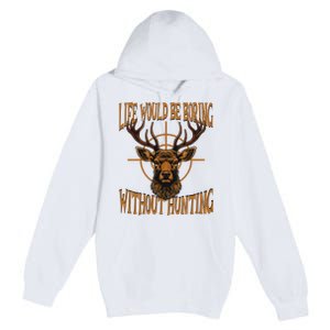 Hunting Dad Life Would Be Boring Without Hunting Premium Pullover Hoodie