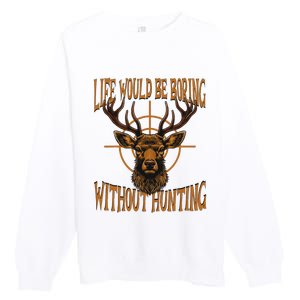 Hunting Dad Life Would Be Boring Without Hunting Premium Crewneck Sweatshirt