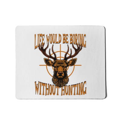 Hunting Dad Life Would Be Boring Without Hunting Mousepad
