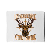 Hunting Dad Life Would Be Boring Without Hunting Mousepad
