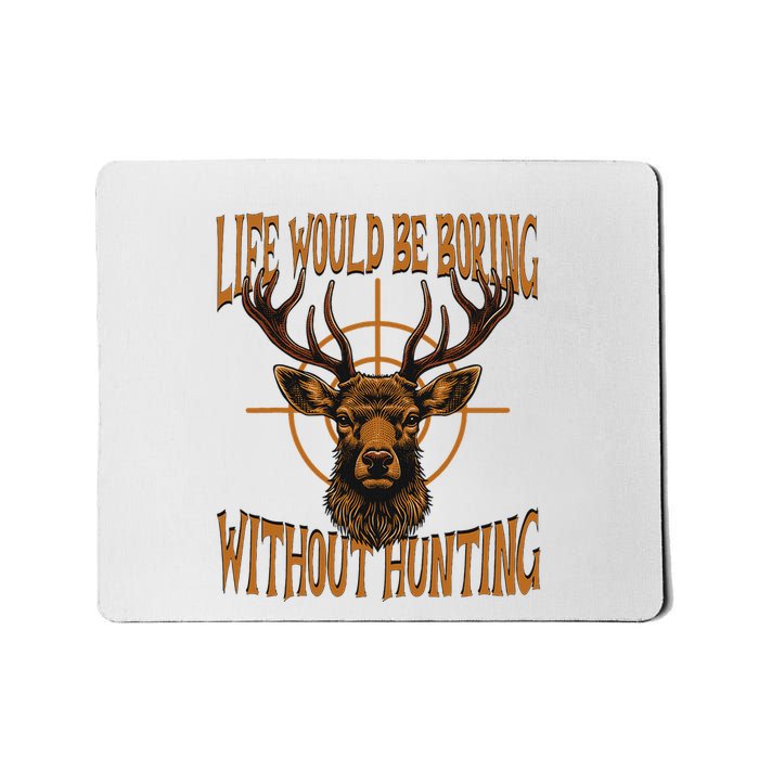 Hunting Dad Life Would Be Boring Without Hunting Mousepad
