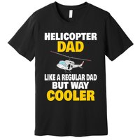 Helicopter Dad Like A Regular Dad But Way Cooler Premium T-Shirt