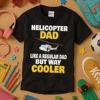 Helicopter Dad Like A Regular Dad But Way Cooler Kids T-Shirt