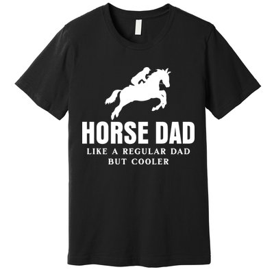 Horse Dad Like A Regular Dad But Cooler Premium T-Shirt