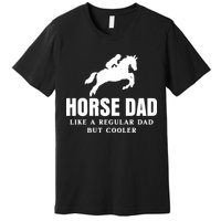 Horse Dad Like A Regular Dad But Cooler Premium T-Shirt