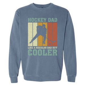 Hockey Dad Like A Regular Dad But Cooler Fathers Day Cool Gift Garment-Dyed Sweatshirt