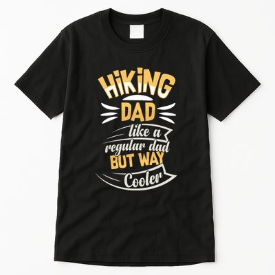 Hiking Dad Like A Regular Dad But Way Cooler Gift Tall T-Shirt