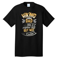 Hiking Dad Like A Regular Dad But Way Cooler Gift Tall T-Shirt