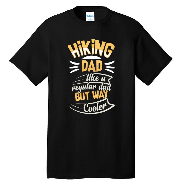 Hiking Dad Like A Regular Dad But Way Cooler Gift Tall T-Shirt