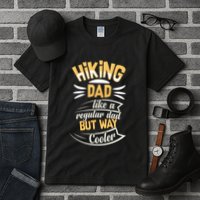 Hiking Dad Like A Regular Dad But Way Cooler Gift Tall T-Shirt