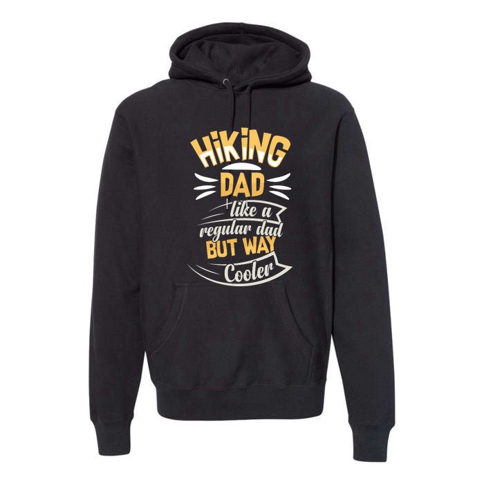 Hiking Dad Like A Regular Dad But Way Cooler Gift Premium Hoodie