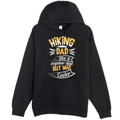 Hiking Dad Like A Regular Dad But Way Cooler Gift Premium Pullover Hoodie