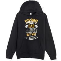 Hiking Dad Like A Regular Dad But Way Cooler Gift Premium Pullover Hoodie