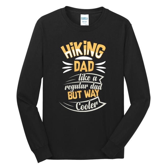 Hiking Dad Like A Regular Dad But Way Cooler Gift Tall Long Sleeve T-Shirt