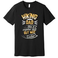 Hiking Dad Like A Regular Dad But Way Cooler Gift Premium T-Shirt