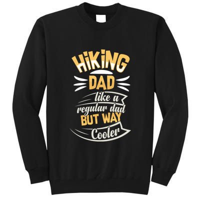 Hiking Dad Like A Regular Dad But Way Cooler Gift Tall Sweatshirt
