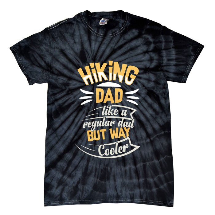Hiking Dad Like A Regular Dad But Way Cooler Gift Tie-Dye T-Shirt