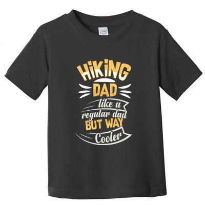 Hiking Dad Like A Regular Dad But Way Cooler Gift Toddler T-Shirt