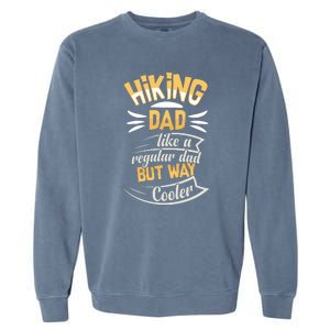 Hiking Dad Like A Regular Dad But Way Cooler Gift Garment-Dyed Sweatshirt