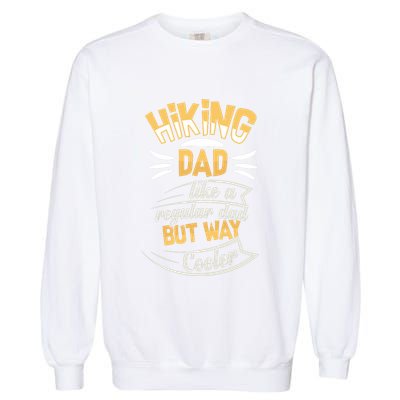 Hiking Dad Like A Regular Dad But Way Cooler Gift Garment-Dyed Sweatshirt