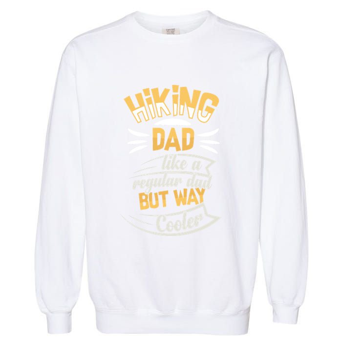 Hiking Dad Like A Regular Dad But Way Cooler Gift Garment-Dyed Sweatshirt