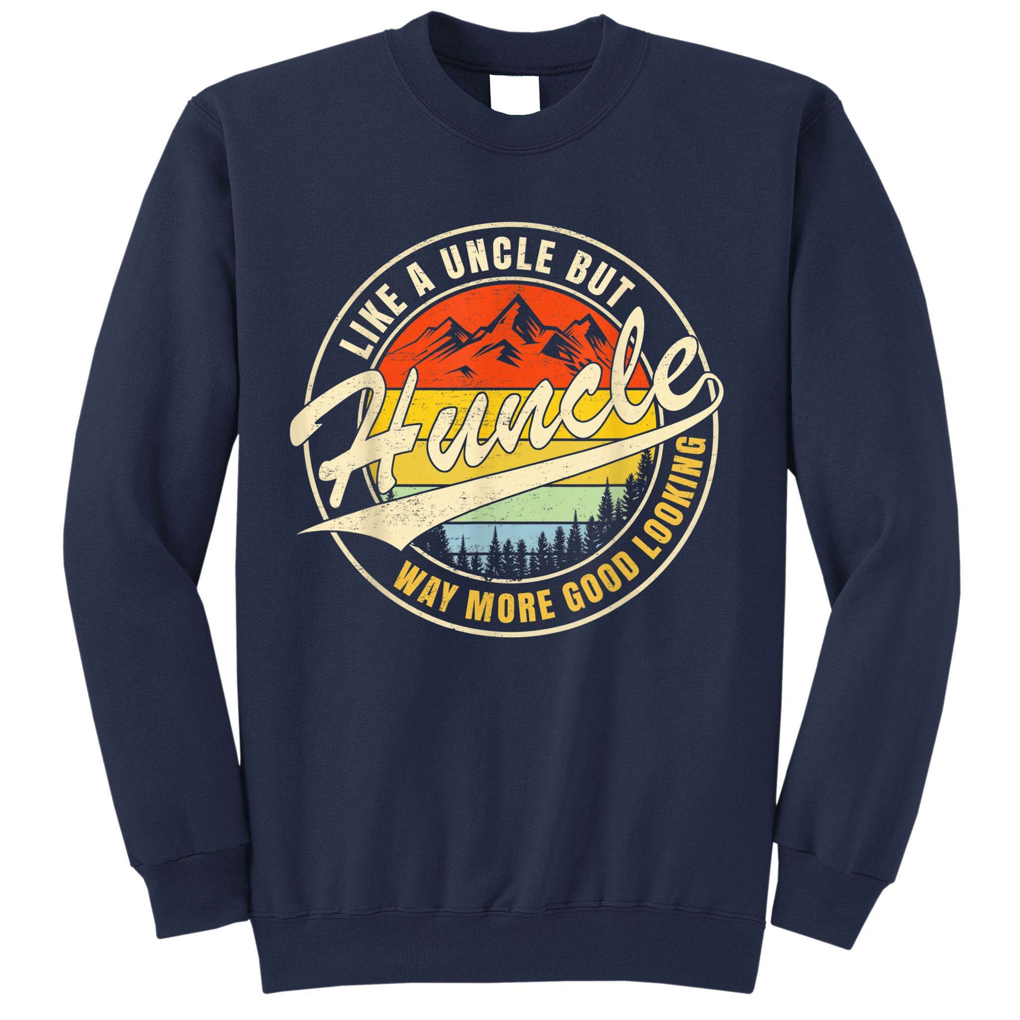 Huncle Definition Like Regular Uncle Way More Good Looking Sweatshirt