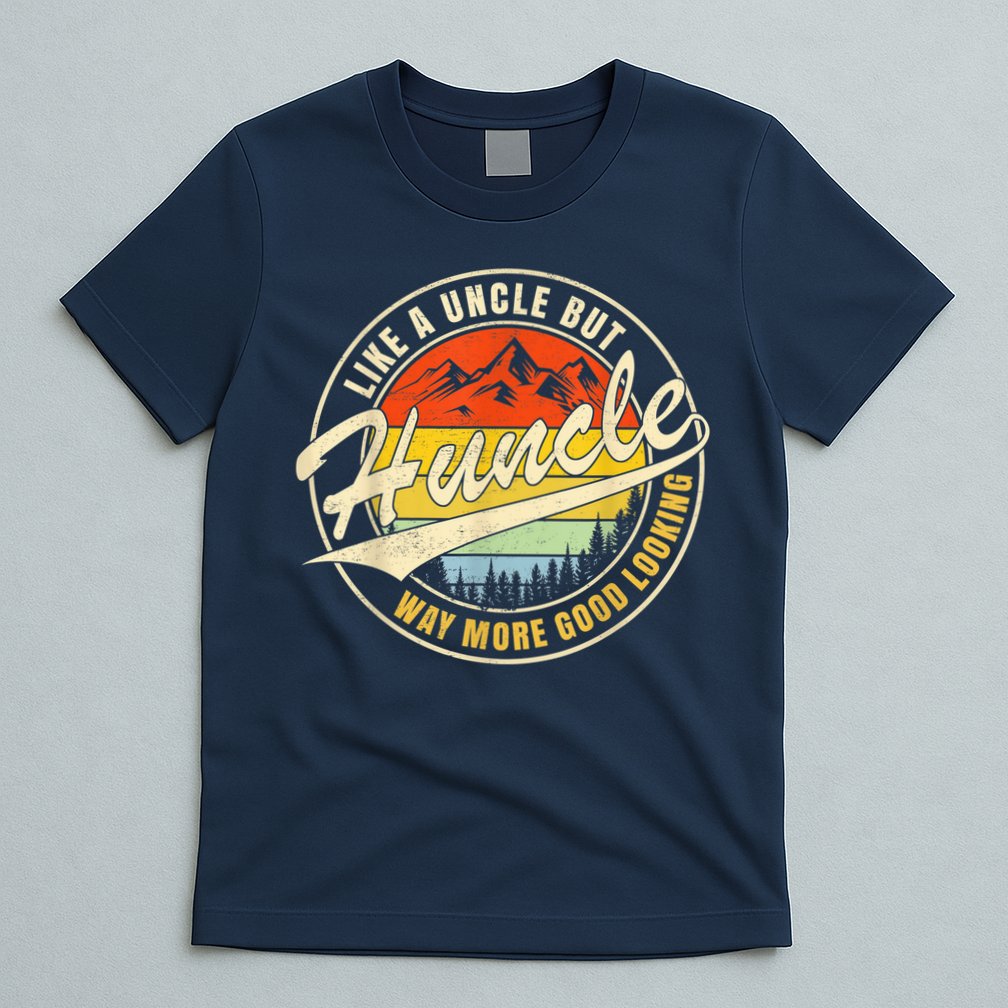 Huncle Definition Like Regular Uncle Way More Good Looking T-Shirt