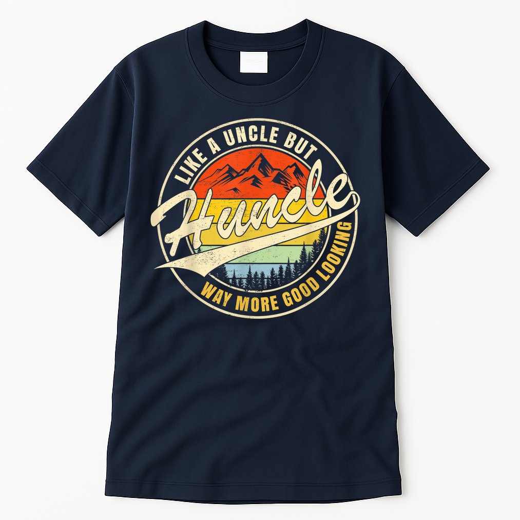 Huncle Definition Like Regular Uncle Way More Good Looking Tall T-Shirt