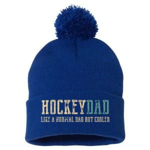 Hockey Dad Like Normal Dad But Cooler Hockey Dad Gift Pom Pom 12in Knit Beanie