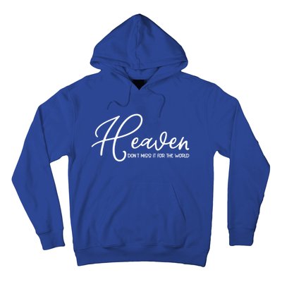 Heaven Don't Miss It For The World Religious Christian Gift Hoodie