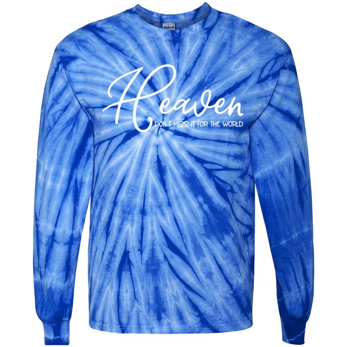 Heaven Don't Miss It For The World Religious Christian Gift Tie-Dye Long Sleeve Shirt