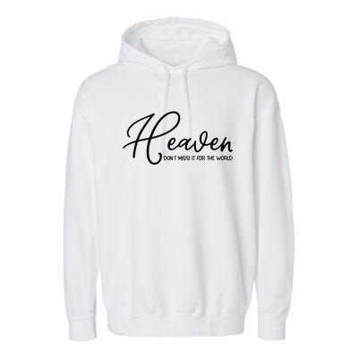 Heaven Don't Miss It For The World Religious Christian Gift Garment-Dyed Fleece Hoodie