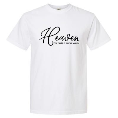 Heaven Don't Miss It For The World Religious Christian Gift Garment-Dyed Heavyweight T-Shirt