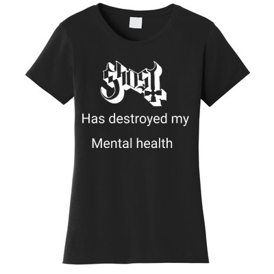 Has Destroyed My Mental Health Women's T-Shirt