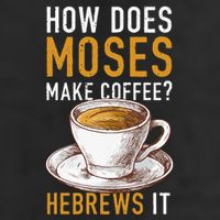 How Does Moses Makes Coffee Hebrews It Christian Humor Jokes Cool Comfort Performance Bucket Hat