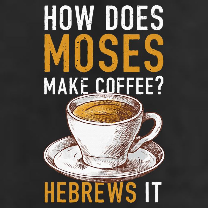 How Does Moses Makes Coffee Hebrews It Christian Humor Jokes Cool Comfort Performance Bucket Hat