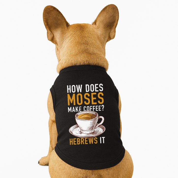 How Does Moses Makes Coffee Hebrews It Christian Humor Jokes Doggie Tank