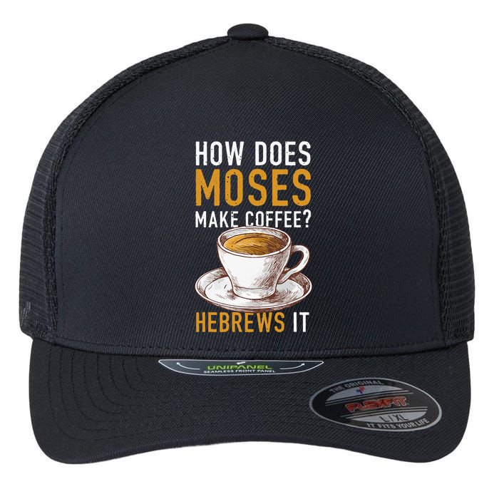 How Does Moses Makes Coffee Hebrews It Christian Humor Jokes Flexfit Unipanel Trucker Cap